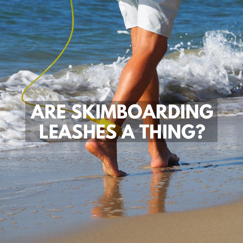 Are Skimboarding Leashes a Thing