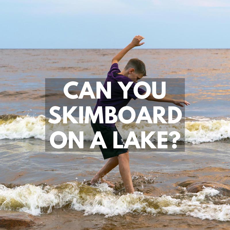 Can You Skimboard On A Lake? 4 Things To Look For - Skim Everything