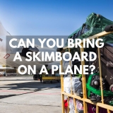 Can You Bring A Skimboard On A Plane?