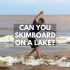 Can You Skimboard With a Wakesurf Board?